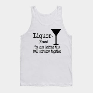 Liquor The Glues Holding This 2020 Shitshow Together Gift Shirt Tank Top